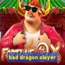 bad dragon slayer